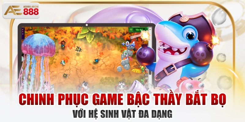 Chinh Phục Game Bậc Thầy Bắt Bọ Với Hệ Sinh Vật Đa Dạng