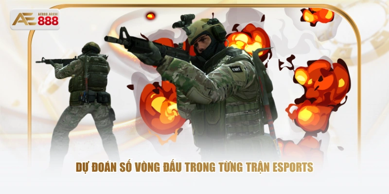Dự đoán số vòng đấu trong từng trận esports 